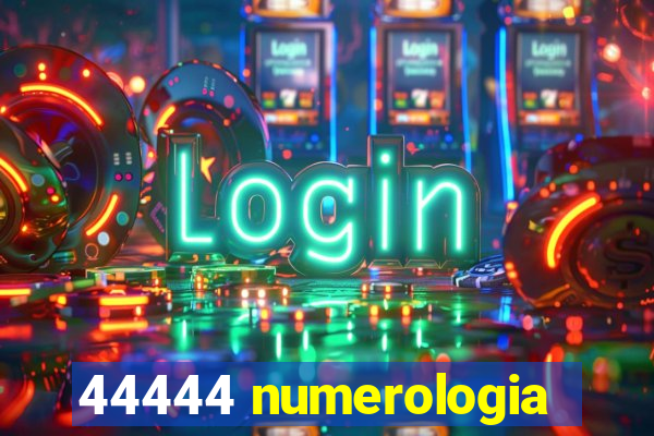 44444 numerologia